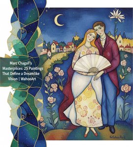 Marc Chagall's Masterpieces: 25 Paintings That Define a Dreamlike Vision | OriginalUniqueArt