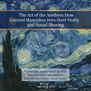 The Art of the Aesthetic: How Curated Masterpieces Drive Hotel Virality and Social Sharing
